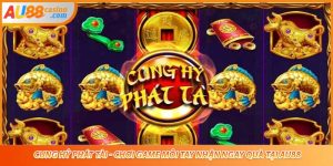 Cung Hỷ Phát Tài - Chơi Game Mỏi Tay Nhận Ngay Quà Tại AU88